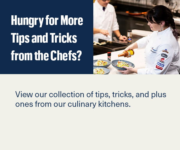 Tips and Tricks from the Chefs
