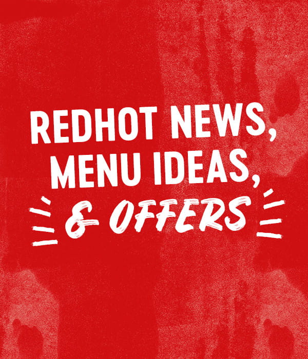 redhot news, menu ideas, and offers